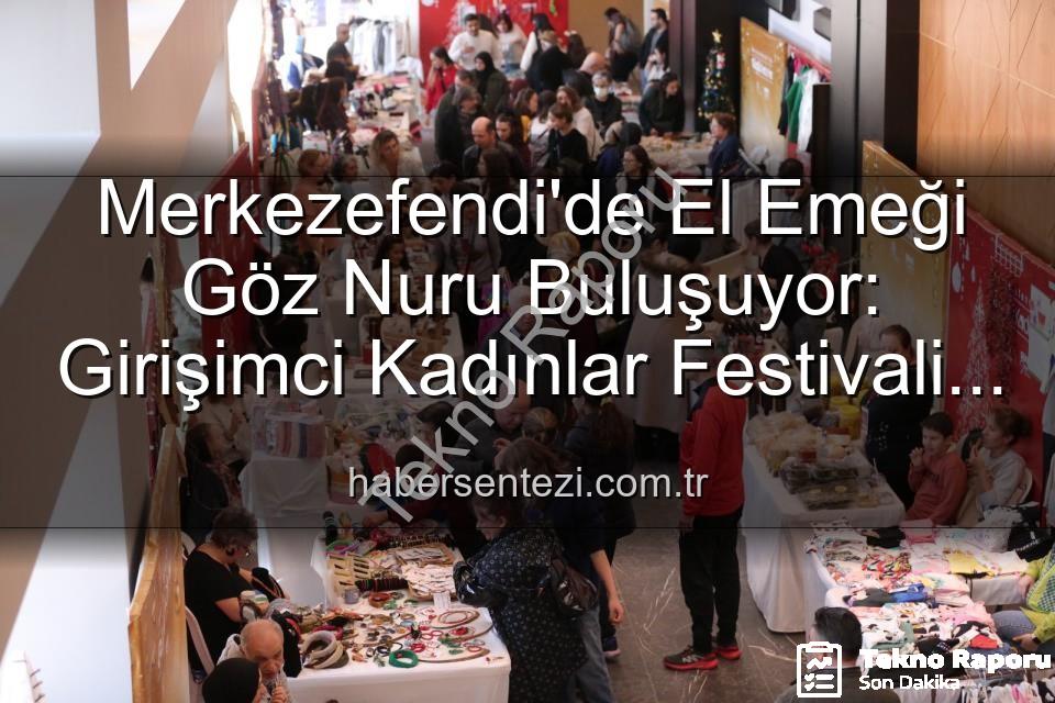 Girişimci Kadınlar Festivali - Merkezefendi'de Girişimci Kadınlar ve El Emeği Festivali: Üretimin, Dayanışmanın ve Paylaşımın Buluşma Noktası