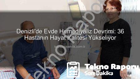 Denizli’de Evde Hemodiyaliz Devrimi: 36 Hastanın Hayat Kalitesi Yükseliyor