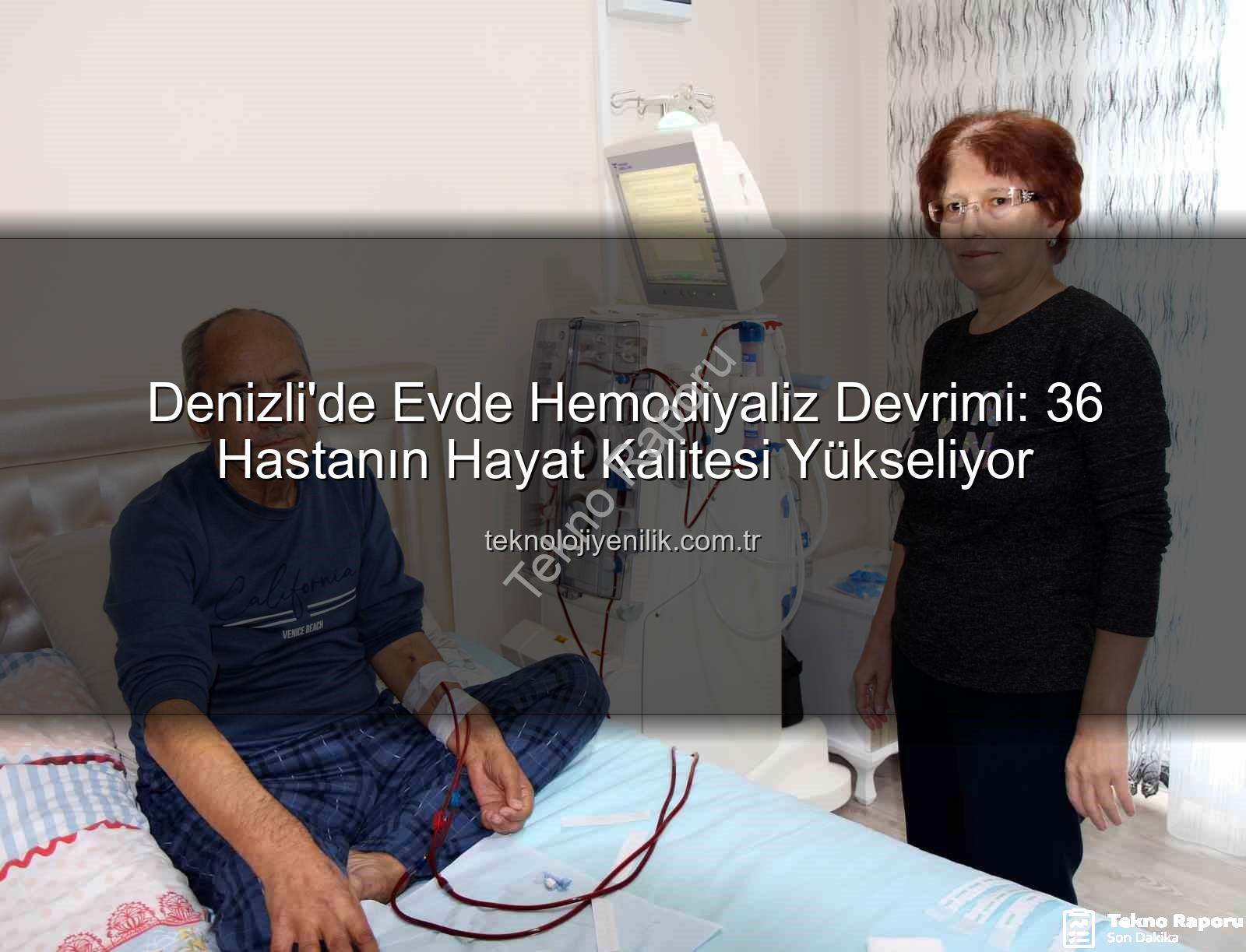 Denizli'de Evde Hemodiyaliz Devrimi: 36 Hastanın Hayat Kalitesi Yükseliyor