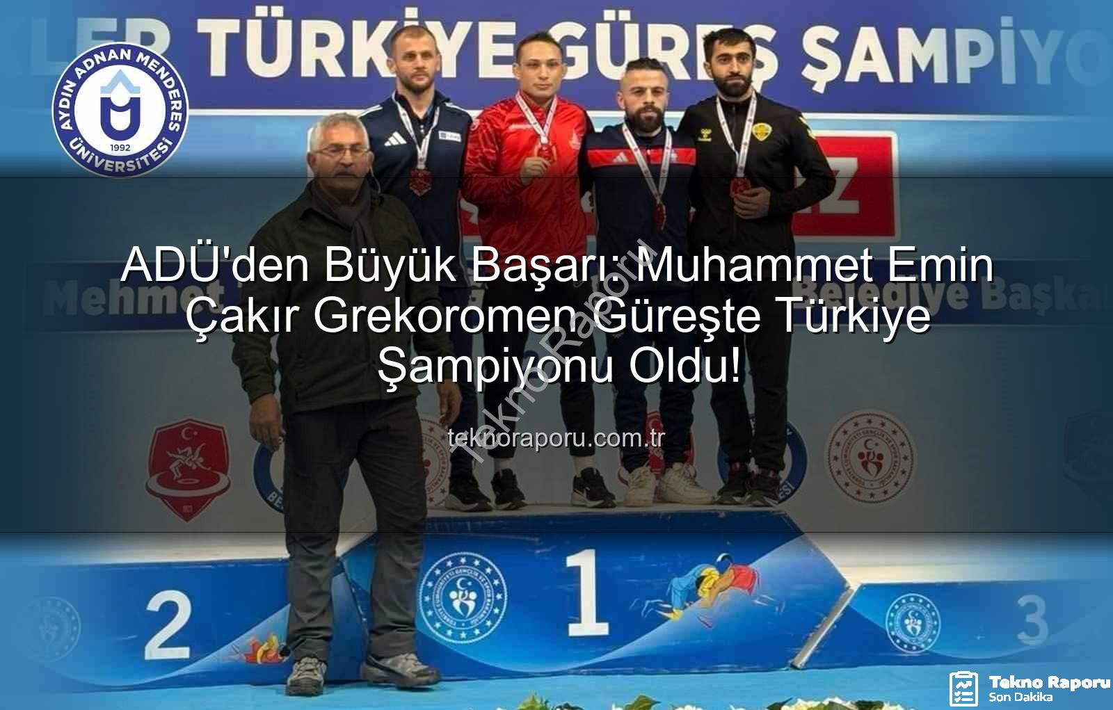 Muhammet Emin Çakır - ADÜ'den Büyük Başarı: Muhammet Emin Çakır Grekoromen Güreşte Türkiye Şampiyonu Oldu!