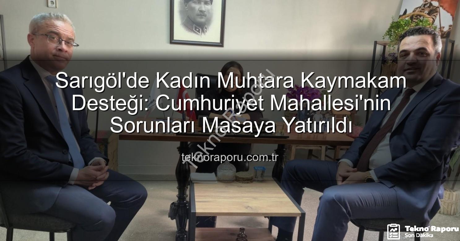 Sarıgöl'de Kadın Muhtara Kaymakam Desteği: Cumhuriyet Mahallesi'nin Sorunları Masaya Yatırıldı