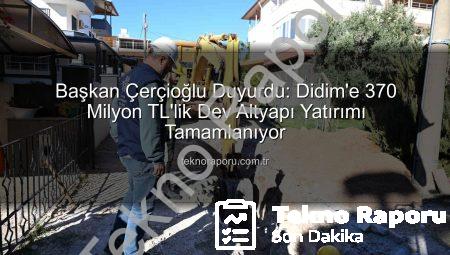 Başkan Çerçioğlu Duyurdu: Didim’e 370 Milyon TL’lik Dev Altyapı Yatırımı Tamamlanıyor