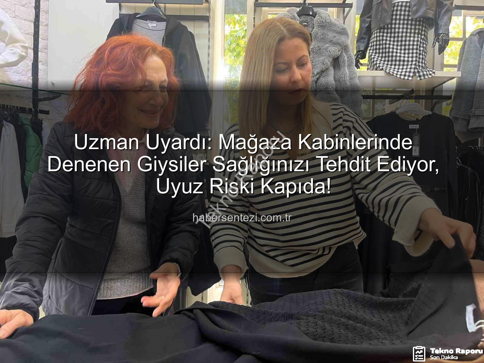 mağaza kıyafetleri - Mağaza Deneme Kabinlerindeki Gizli Tehlike: Uzmanlar Uyarıyor, Kıyafetler Sağlığınızı Tehdit Edebilir!