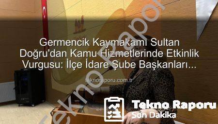 Germencik Kaymakamı Sultan Doğru’dan Kamu Hizmetlerinde Etkinlik Vurgusu: İlçe İdare Şube Başkanları Toplantısı Gerçekleştirildi