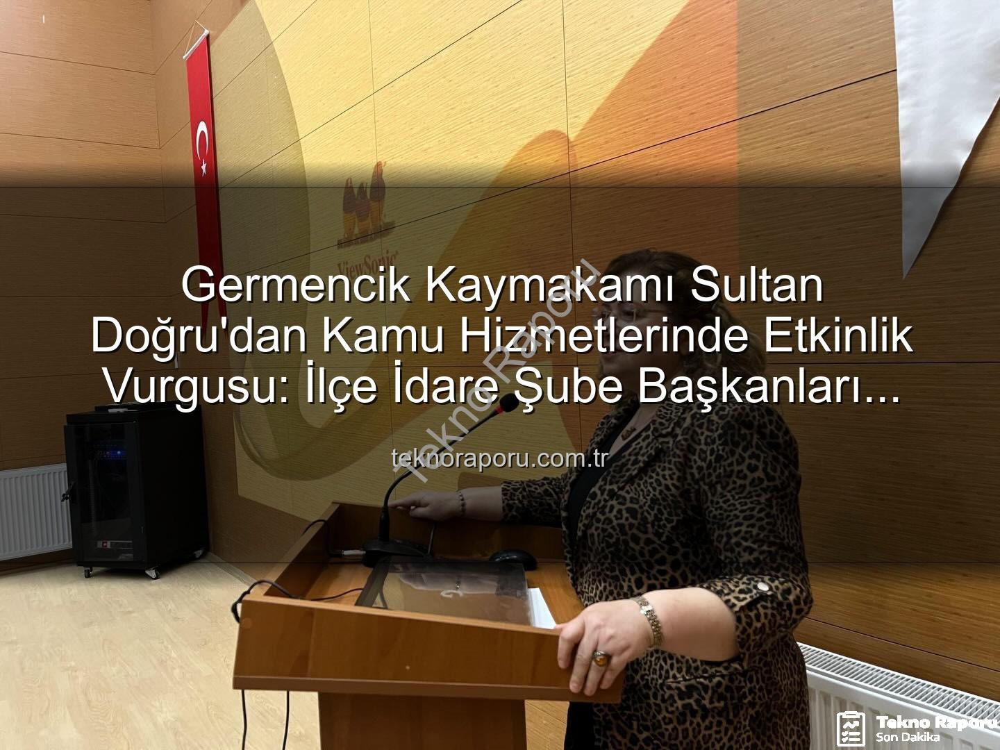 Kaymakam Sultan Doğru - Germencik Kaymakamı Sultan Doğru'dan Kamu Hizmetlerinde Etkinlik Vurgusu: İlçe İdare Şube Başkanları Toplantısı Gerçekleştirildi