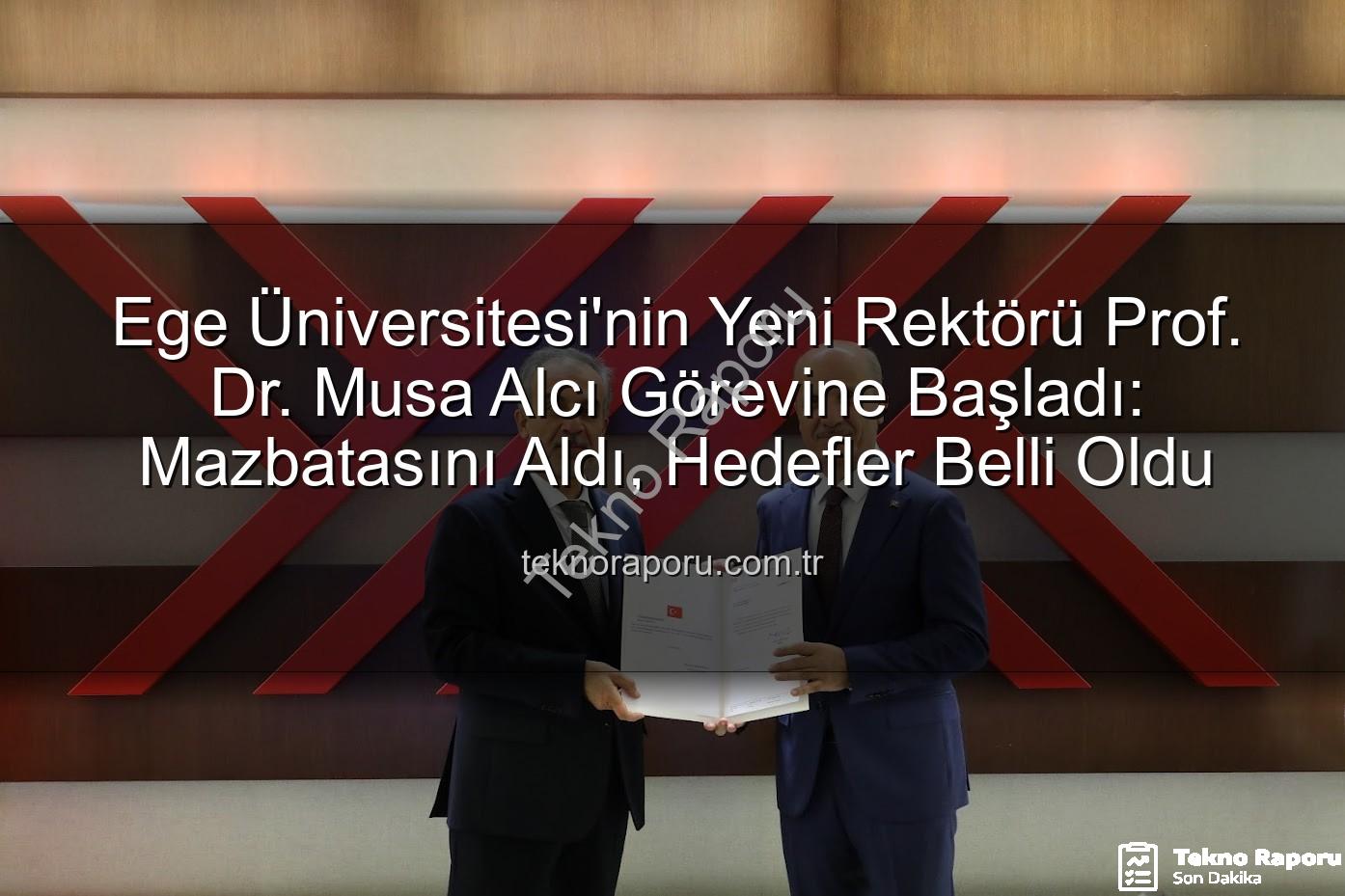 Ege Üniversitesi Rektörü - Ege Üniversitesi'nin Yeni Rektörü Prof. Dr. Musa Alcı Görevine Başladı: Mazbatasını Aldı, Hedefler Belli Oldu