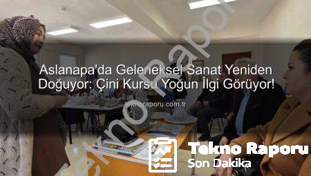 Aslanapa’da Geleneksel Sanat Yeniden Doğuyor: Çini Kursu Yoğun İlgi Görüyor!