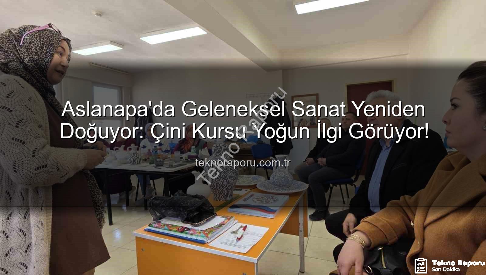 Aslanapa çini kursu - Aslanapa'da Geleneksel Sanat Yeniden Doğuyor: Çini Kursu Yoğun İlgi Görüyor!