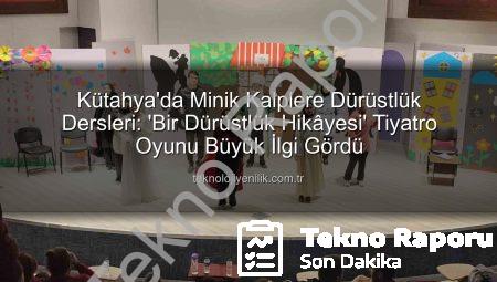 Kütahya’da Minik Kalplere Dürüstlük Dersleri: ‘Bir Dürüstlük Hikâyesi’ Tiyatro Oyunu Büyük İlgi Gördü