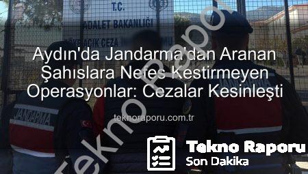 Aydın’da Jandarma’dan Aranan Şahıslara Nefes Kestirmeyen Operasyonlar: Cezalar Kesinleşti