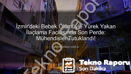 İzmir’deki İlaçlama Faciasında Şok Gelişme: Kimyasal Silahla Öldürme Suçlamasıyla Tutuklama