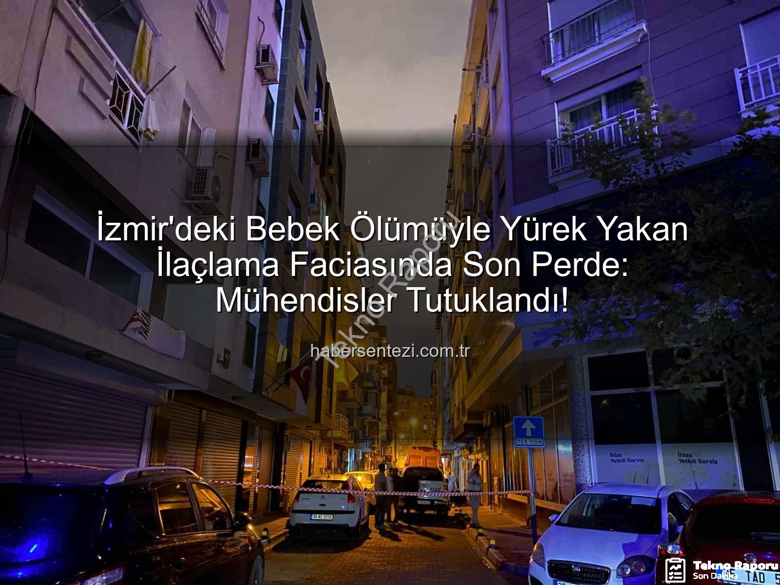 izmir ilaçlama faciası - İzmir'deki İlaçlama Faciasında Şok Gelişme: Kimyasal Silahla Öldürme Suçlamasıyla Tutuklama