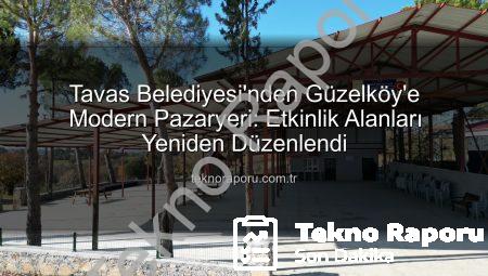 Tavas Belediyesi’nden Güzelköy’e Modern Pazaryeri: Etkinlik Alanları Yeniden Düzenlendi