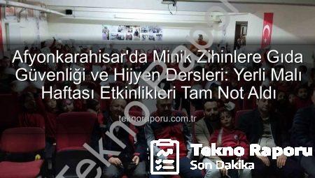 Afyonkarahisar’da Minik Zihinlere Gıda Güvenliği ve Hijyen Dersleri: Yerli Malı Haftası Etkinlikleri Tam Not Aldı