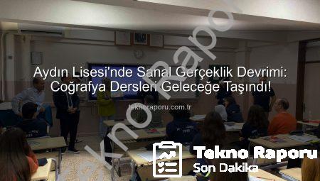 Aydın Lisesi’nde Sanal Gerçeklik Devrimi: Coğrafya Dersleri Geleceğe Taşındı!