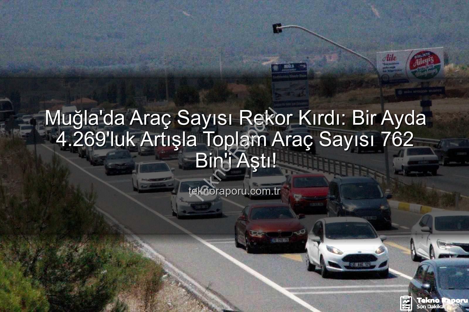 Muğla araç sayısı - Muğla'da Araç Sayısı Rekor Kırdı: Bir Ayda 4.269'luk Artışla Toplam Araç Sayısı 762 Bin'i Aştı!