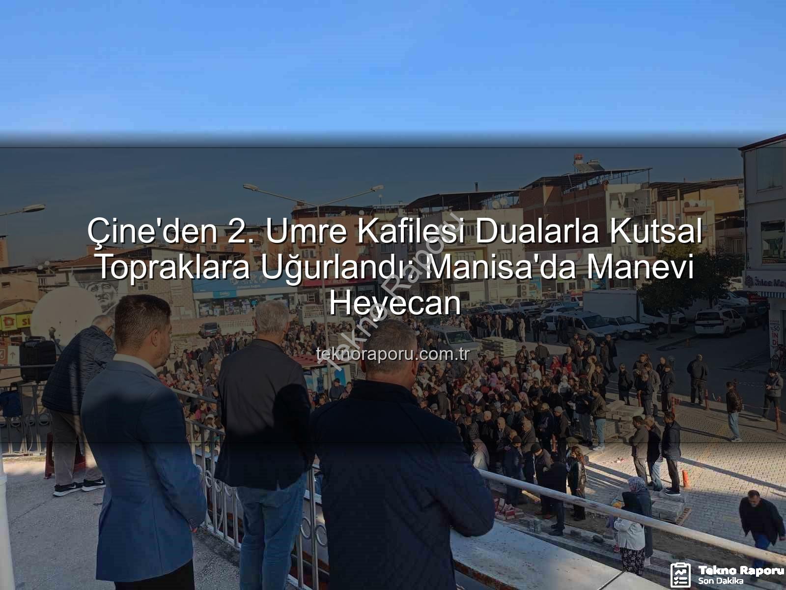 umre kafilesi - Çine'den 2. Umre Kafilesi Dualarla Kutsal Topraklara Uğurlandı: Manisa'da Manevi Heyecan