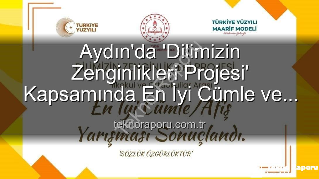 Dilimizin Zenginlikleri Projesi - Aydın'da 'Dilimizin Zenginlikleri Projesi' Kapsamında En İyi Cümle ve Afiş Yarışması'nda Dereceye Girenler Belli Oldu