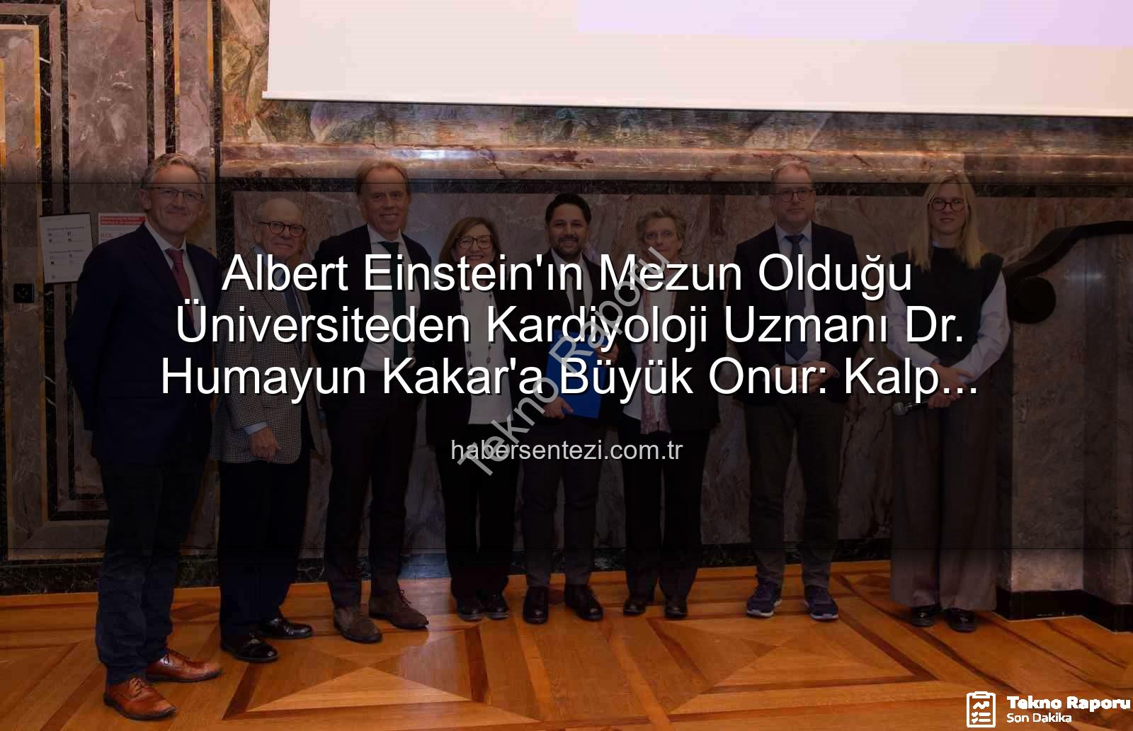 Kalp Yetersizliği Uzmanı - Albert Einstein'ın Mezun Olduğu Üniversiteden Kardiyoloji Uzmanı Dr. Humayun Kakar'a Büyük Onur: Kalp Yetersizliği Uzmanı Unvanı