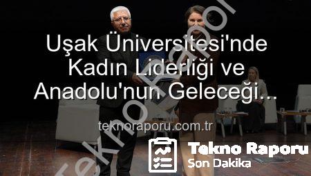 Uşak Üniversitesi’nde Kadın Liderliği ve Anadolu’nun Geleceği Paneli: Kadınların Güçlü Mirası ve Yarınlara Etkisi
