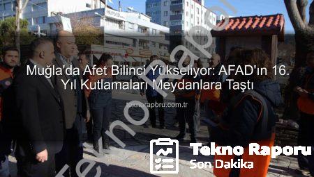 Muğla’da Afet Bilinci Yükseliyor: AFAD’ın 16. Yıl Kutlamaları Meydanlara Taştı