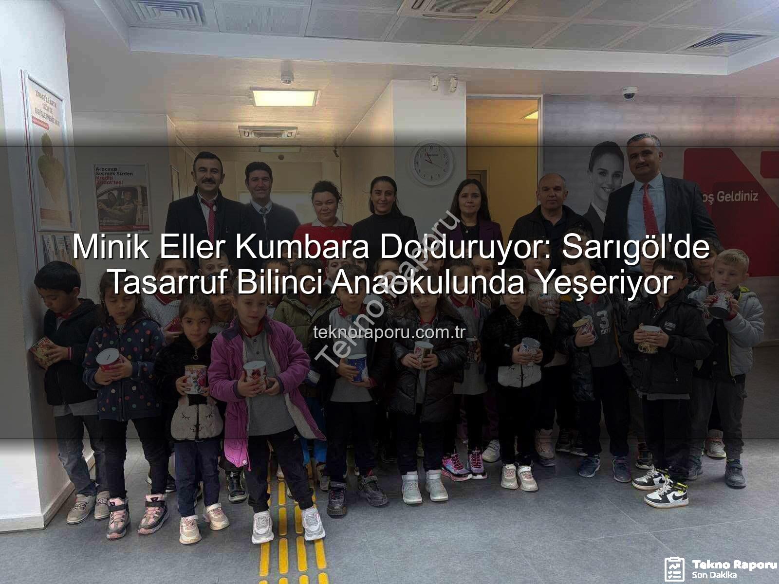 tasarruf bilinci - Minik Eller Kumbara Dolduruyor: Sarıgöl'de Tasarruf Bilinci Anaokulunda Yeşeriyor