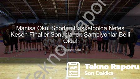 Manisa Okul Sporları Basketbolda Nefes Kesen Finaller Sonuçlandı: Şampiyonlar Belli Oldu!