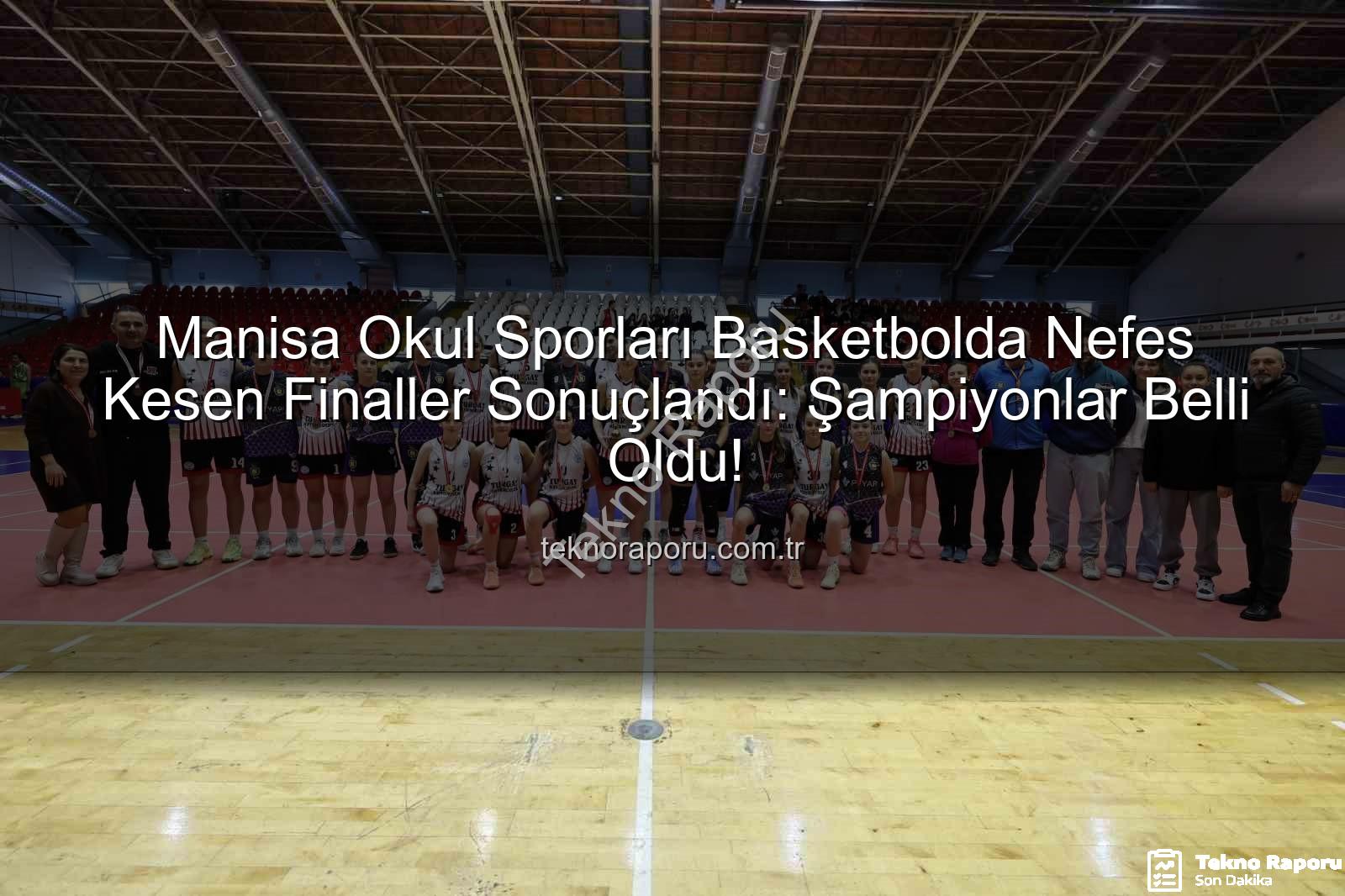 Okul Sporları Basketbol - Manisa Okul Sporları Basketbolda Nefes Kesen Finaller Sonuçlandı: Şampiyonlar Belli Oldu!