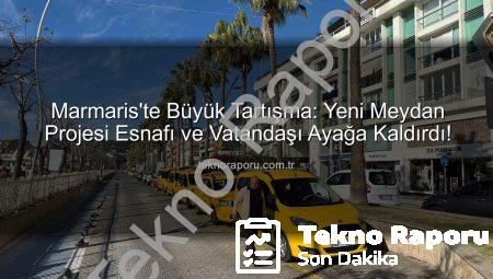 Marmaris’te Büyük Tartışma: Yeni Meydan Projesi Esnafı ve Vatandaşı Ayağa Kaldırdı!