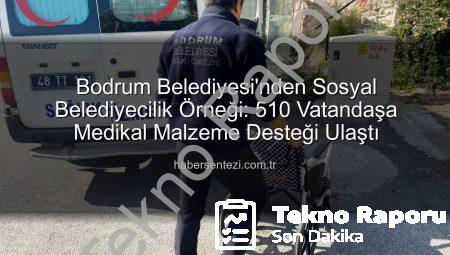 Bodrum Belediyesi’nden İhtiyaç Sahibi Vatandaşlara Dev Medikal Destek: 510 Kişiye Ulaşıldı