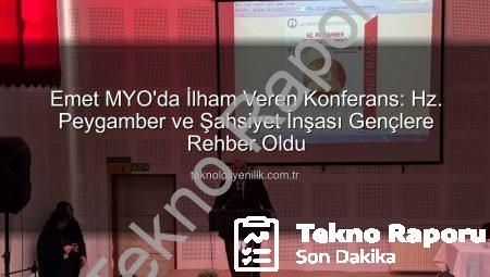 Emet MYO’da İlham Veren Konferans: Hz. Peygamber’in Şahsiyet İnşasındaki Rolü Değerlendirildi