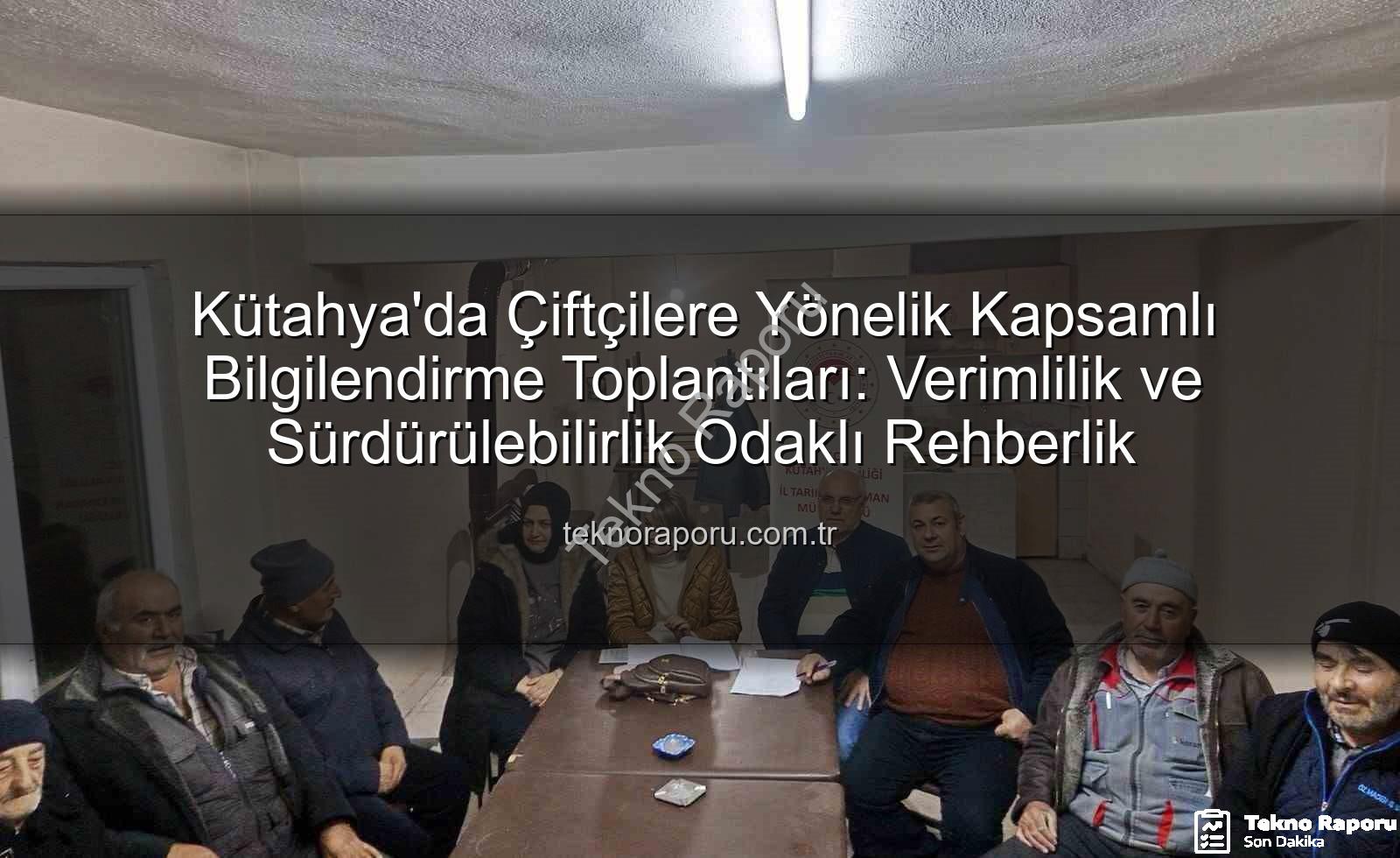 Kütahya çiftçi toplantıları - Kütahya'da Çiftçilere Yönelik Kapsamlı Bilgilendirme Toplantıları: Verimlilik ve Sürdürülebilirlik Odaklı Rehberlik