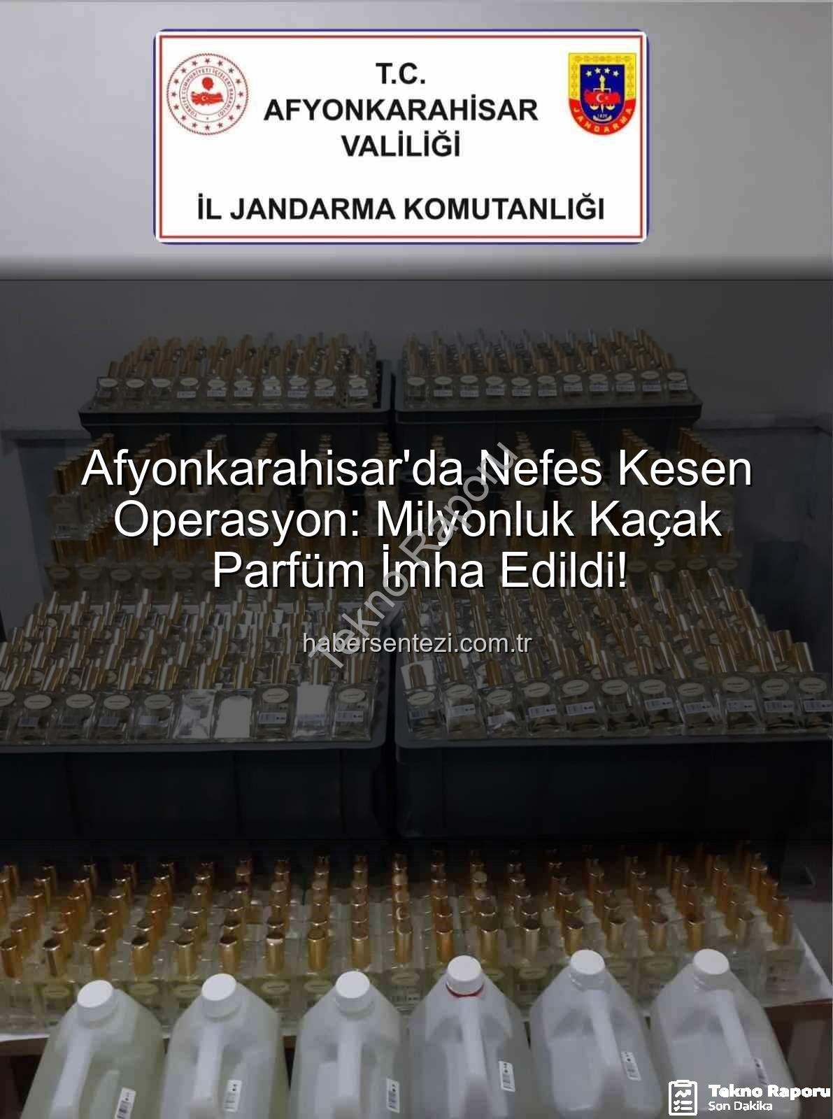 kaçak parfüm - Afyonkarahisar'da Nefes Kesen Operasyon: 1 Milyon 200 Bin TL Değerinde Kaçak Parfüm Ele Geçirildi!