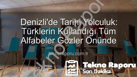 Denizli’de Tarihi Yolculuk: Türklerin Kullandığı Tüm Alfabeler Gözler Önünde