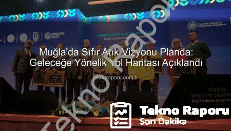 Muğla’da Sıfır Atık Vizyonu Planda: Geleceğe Yönelik Yol Haritası Açıklandı