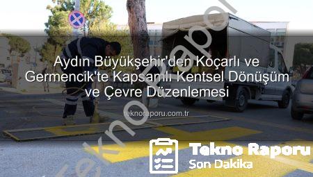 Aydın Büyükşehir’den Koçarlı ve Germencik’te Kapsamlı Kentsel Dönüşüm ve Çevre Düzenlemesi