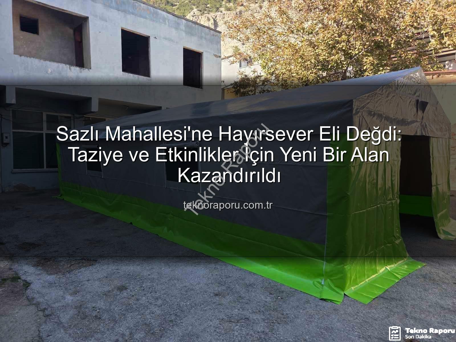 taziye çadırı - Sazlı Mahallesi'ne Hayırsever Eli Değdi: Taziye ve Etkinlikler İçin Yeni Bir Alan Kazandırıldı