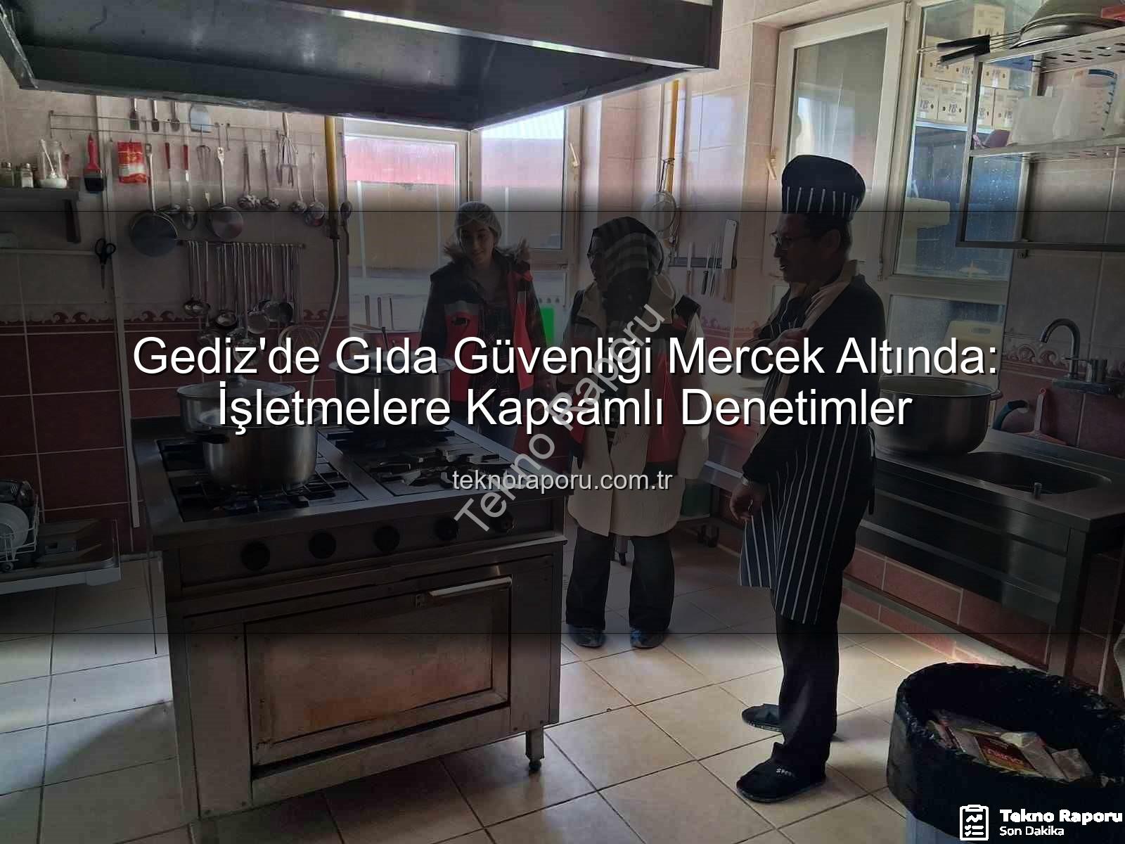 Gediz gıda denetimleri - Gediz'de Gıda Güvenliği Mercek Altında: İşletmelere Kapsamlı Denetimler