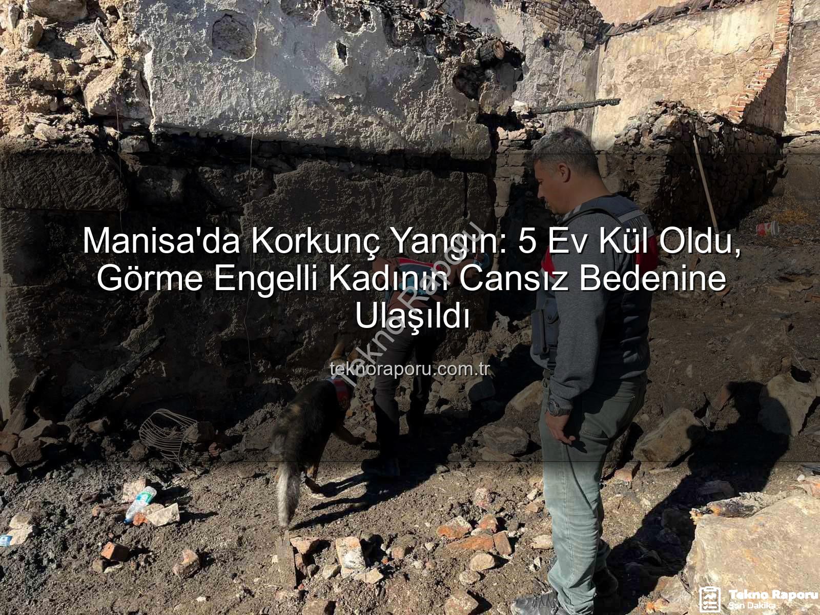 Manisa'da yangın - Manisa'da Korkunç Yangın: 5 Ev Kül Oldu, Görme Engelli Kadının Cansız Bedenine Ulaşıldı