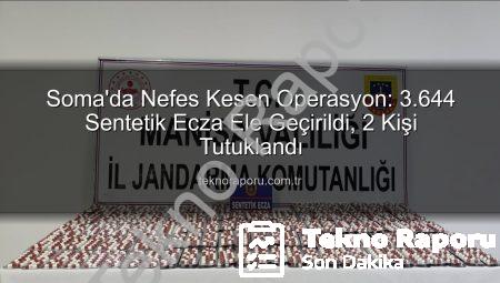 Soma’da Nefes Kesen Operasyon: 3.644 Sentetik Ecza Ele Geçirildi, 2 Kişi Tutuklandı