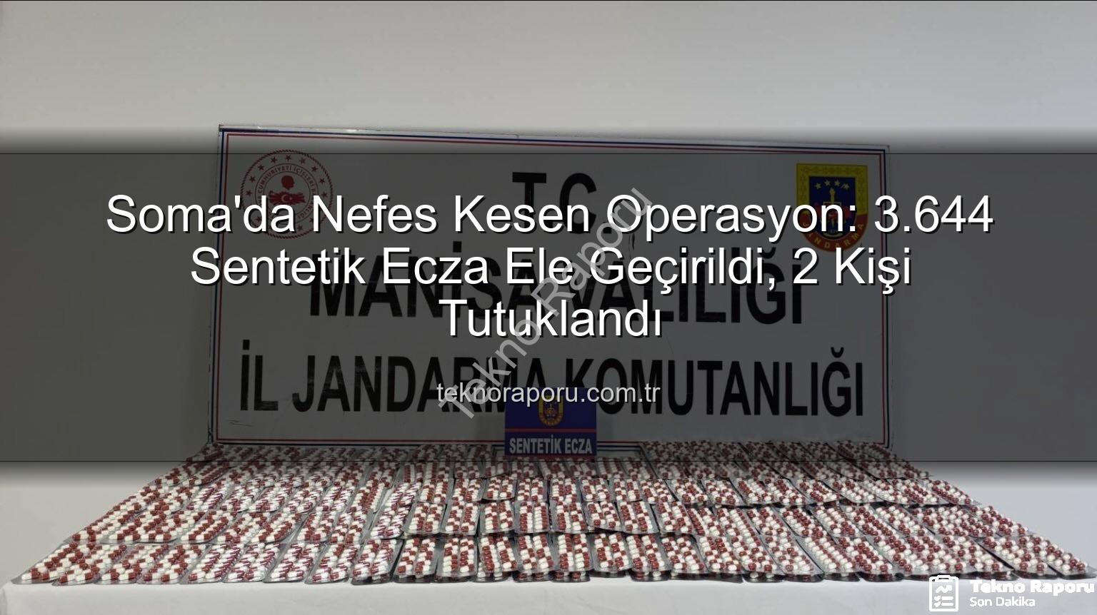 sentetik ecza - Soma'da Nefes Kesen Operasyon: 3.644 Sentetik Ecza Ele Geçirildi, 2 Kişi Tutuklandı