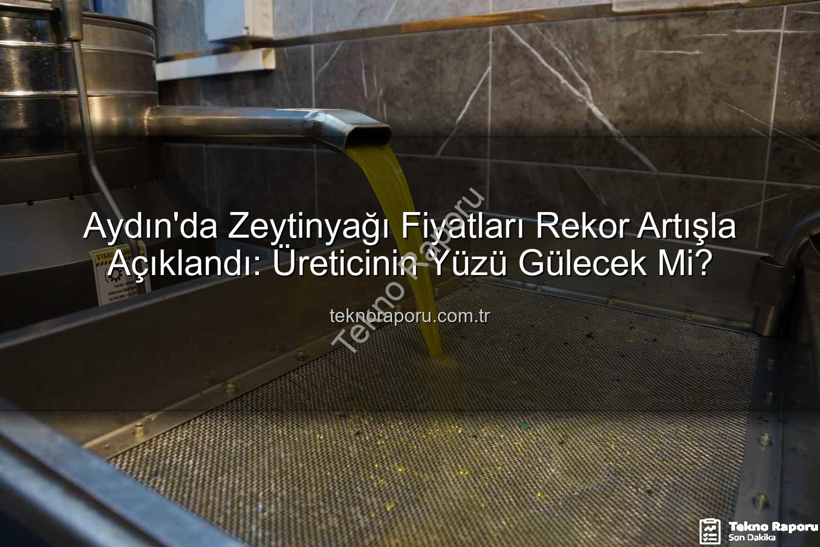 zeytinyağı fiyatları - Aydın'da Zeytinyağı Fiyatları Rekor Artışla Açıklandı: Üreticinin Yüzü Gülecek Mi?