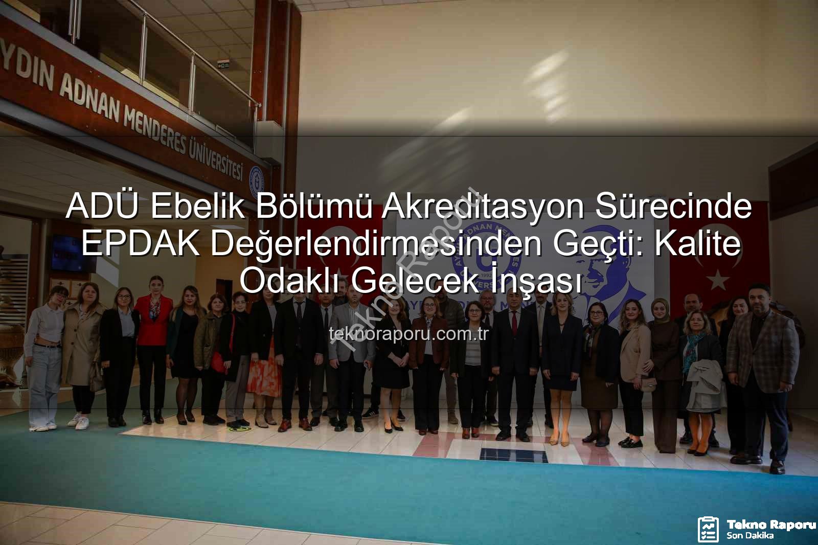 ADÜ Ebelik Bölümü - ADÜ Ebelik Bölümü Akreditasyon Sürecinde EPDAK Değerlendirmesinden Geçti: Kalite Odaklı Gelecek İnşası