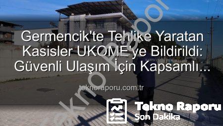 Germencik’te Tehlike Yaratan Kasisler UKOME’ye Bildirildi: Güvenli Ulaşım İçin Kapsamlı Denetim