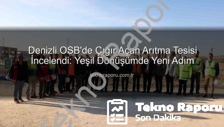 Denizli OSB’de Çığır Açan Arıtma Tesisi İncelendi: Yeşil Dönüşümde Yeni Adım