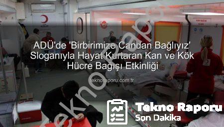 ADÜ’de ‘Birbirimize Candan Bağlıyız’ Sloganıyla Hayat Kurtaran Kan ve Kök Hücre Bağışı Etkinliği