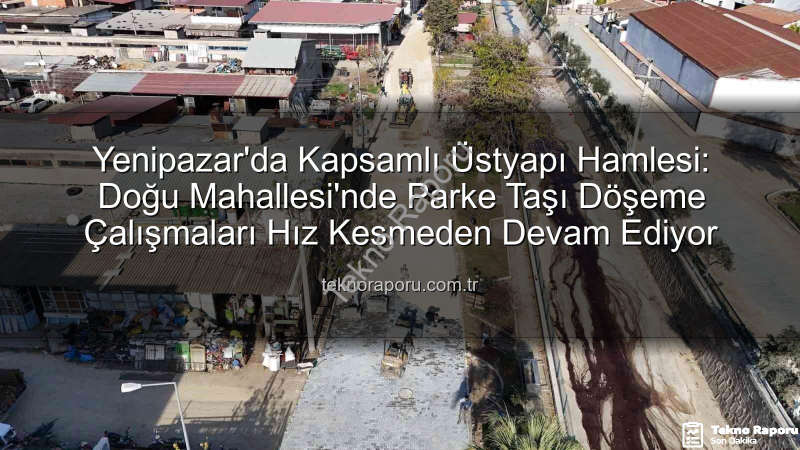 Yenipazar parke taşı - Yenipazar'da Kapsamlı Üstyapı Hamlesi: Doğu Mahallesi'nde Parke Taşı Döşeme Çalışmaları Hız Kesmeden Devam Ediyor