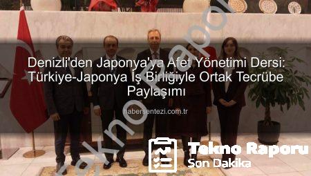 Türkiye ve Japonya Afetlere Karşı Güçlerini Birleştiriyor: Denizli Heyeti’nden Kritik Tecrübe Paylaşımı