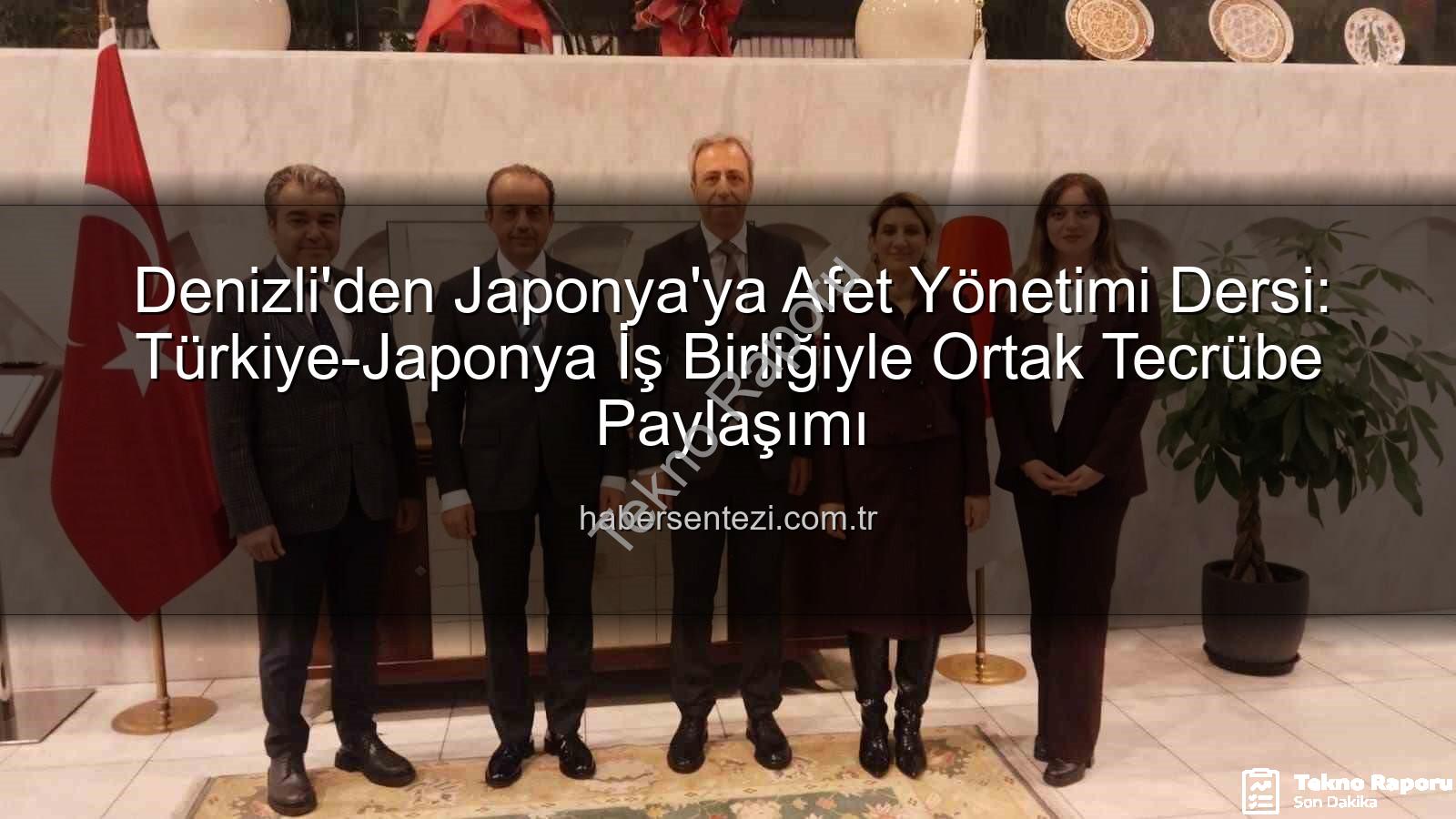 Afetlere Karşı İşbirliği - Türkiye ve Japonya Afetlere Karşı Güçlerini Birleştiriyor: Denizli Heyeti'nden Kritik Tecrübe Paylaşımı