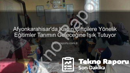 Afyonkarahisar’da Kadın Çiftçilere Yönelik Eğitimler Tarımın Geleceğine Işık Tutuyor